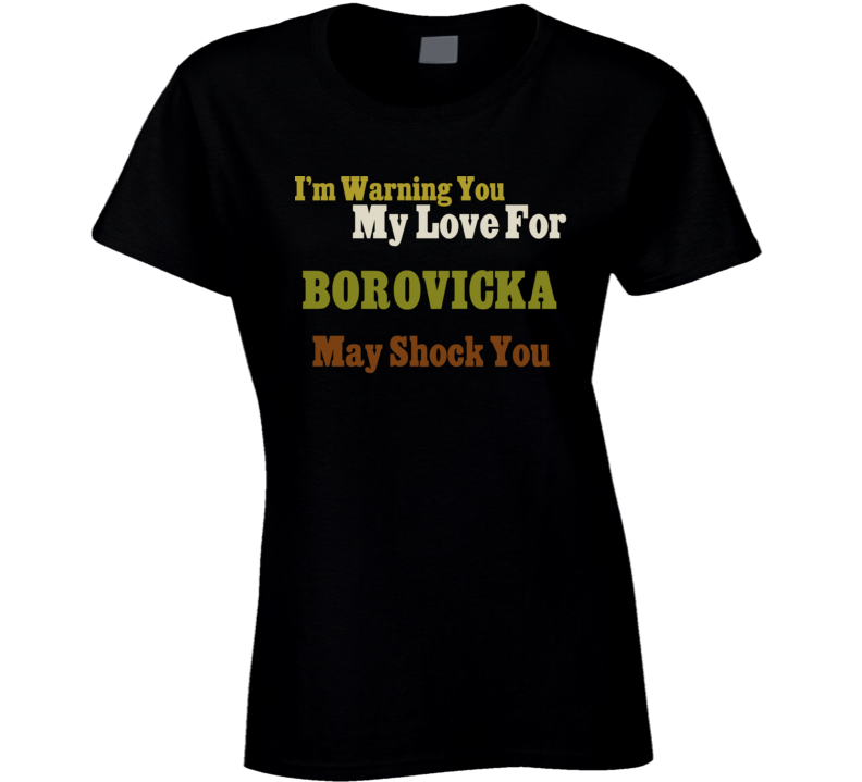 Warning My Love For Borovicka Shocking Funny Food T Shirt