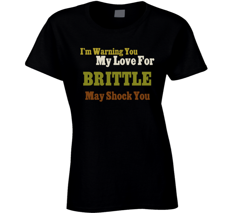 Warning My Love For Brittle Shocking Funny Food T Shirt