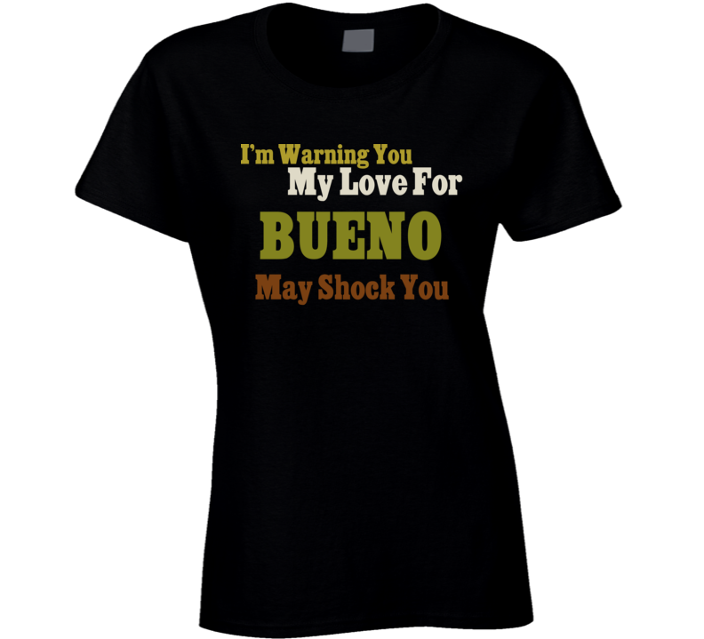Warning My Love For Bueno Shocking Funny Food T Shirt