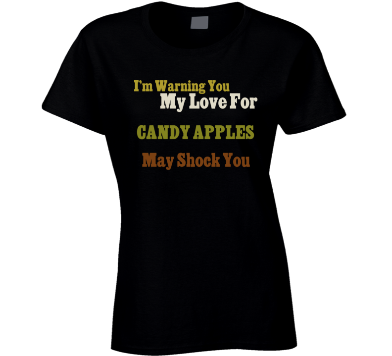 Warning My Love For Candy Apples Shocking Funny Food T Shirt