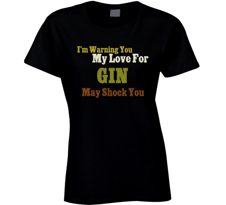 Warning My Love For Gin Shocking Funny Food T Shirt