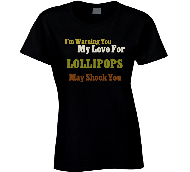 Warning My Love For Lollipops Shocking Funny Food T Shirt