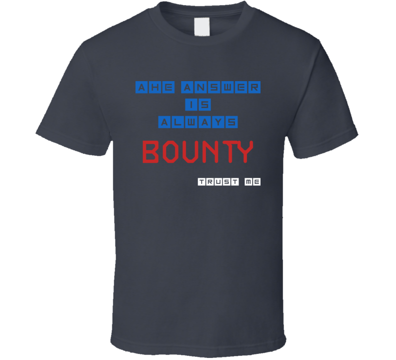 The Answer Is Bounty Funny Junk Food Booze T Shirt
