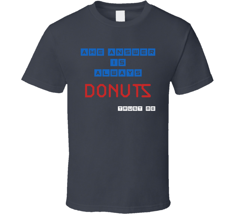 The Answer Is Donuts Funny Junk Food Booze T Shirt