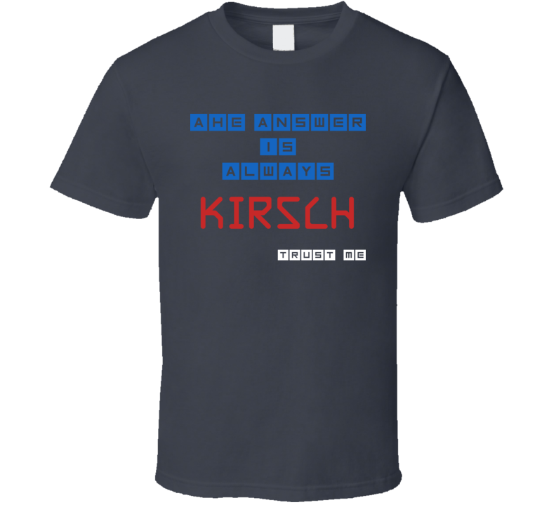 The Answer Is Kirsch Funny Junk Food Booze T Shirt