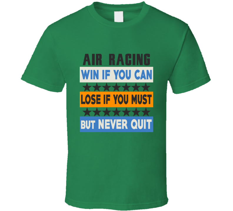 Air Racing Win Lose Never Quit Team Sport Gym T Shirt