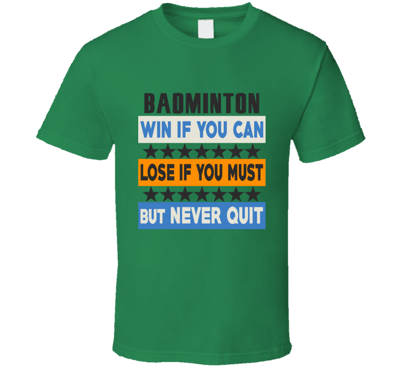 Badminton Win Lose Never Quit Team Sport Gym T Shirt