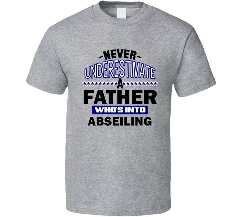 Abseiling Never Underestimate Father's Day Funny T Shirt