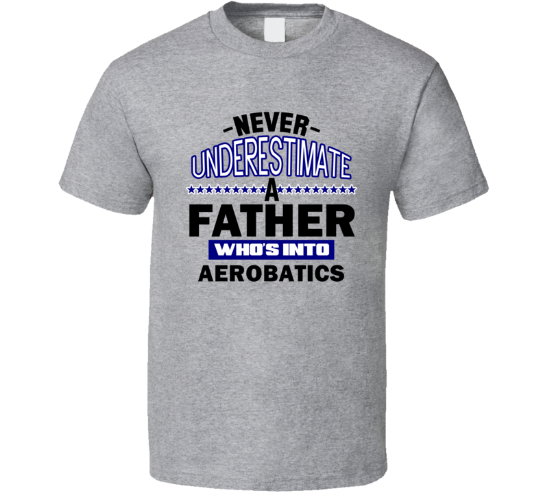 Aerobatics Never Underestimate Father's Day Funny T Shirt