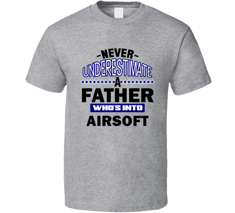 Airsoft Never Underestimate Father's Day Funny T Shirt