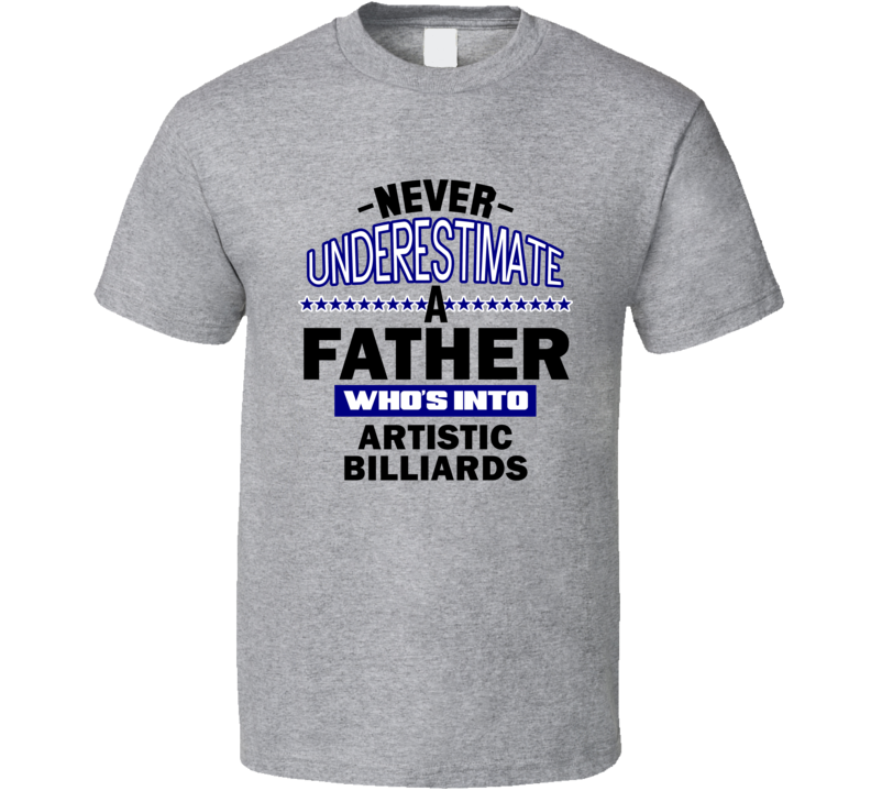 Artistic Billiards Never Underestimate Father's Day Funny T Shirt