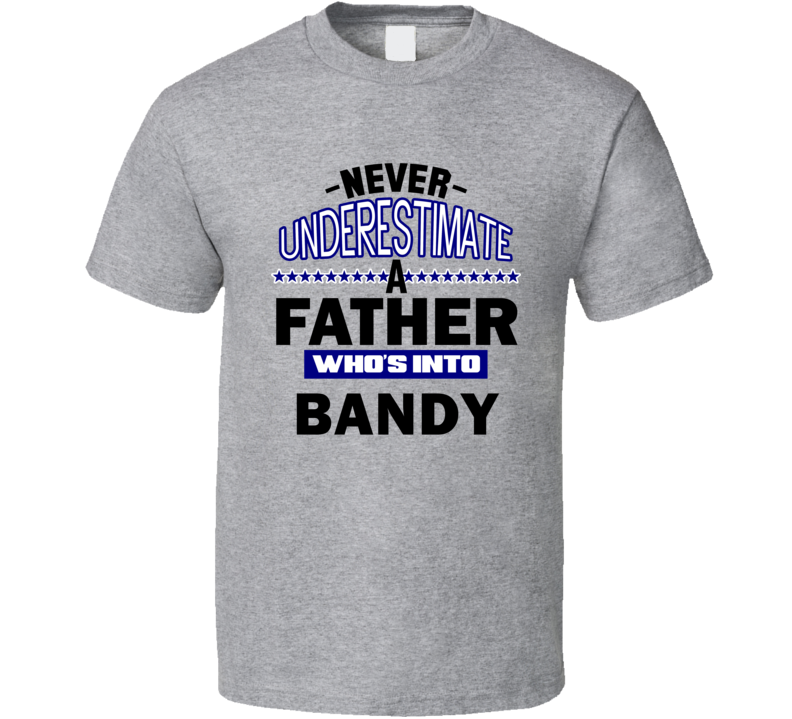 Bandy Never Underestimate Father's Day Funny T Shirt