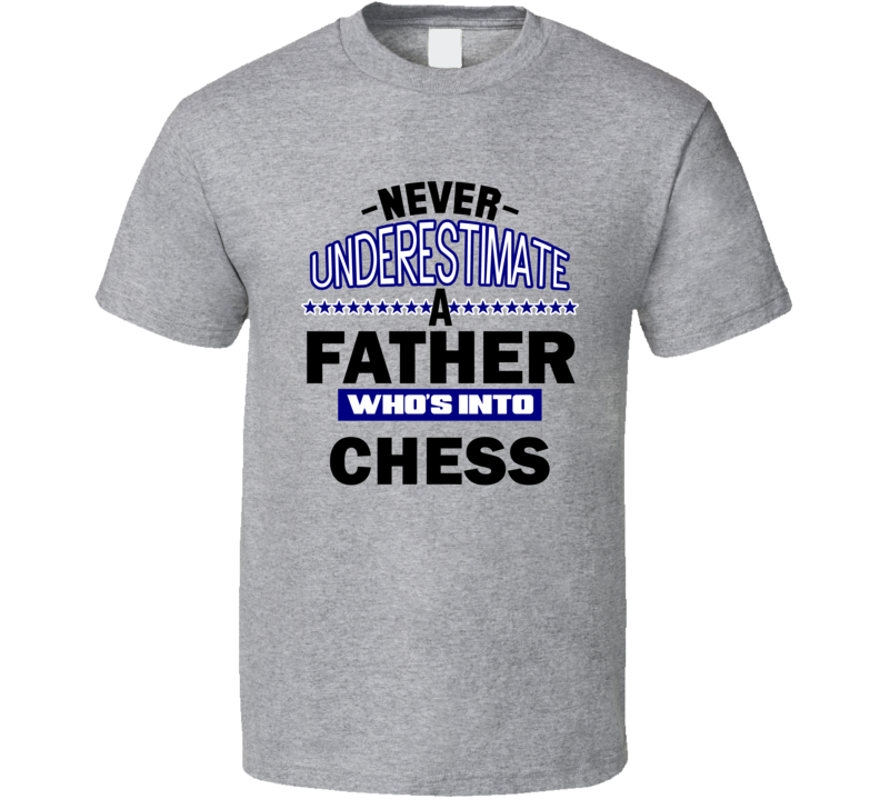 Chess Never Underestimate Father's Day Funny T Shirt