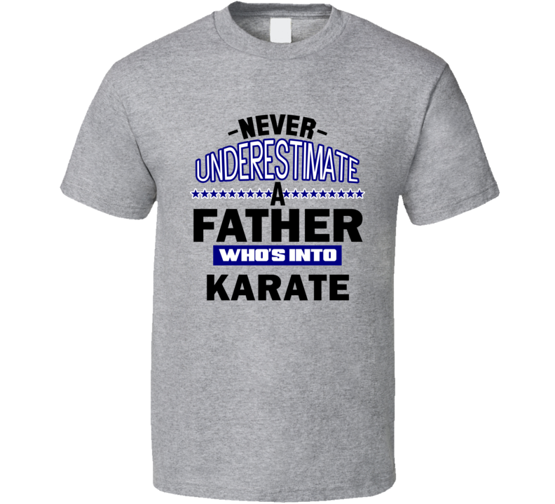 Karate Never Underestimate Father's Day Funny T Shirt