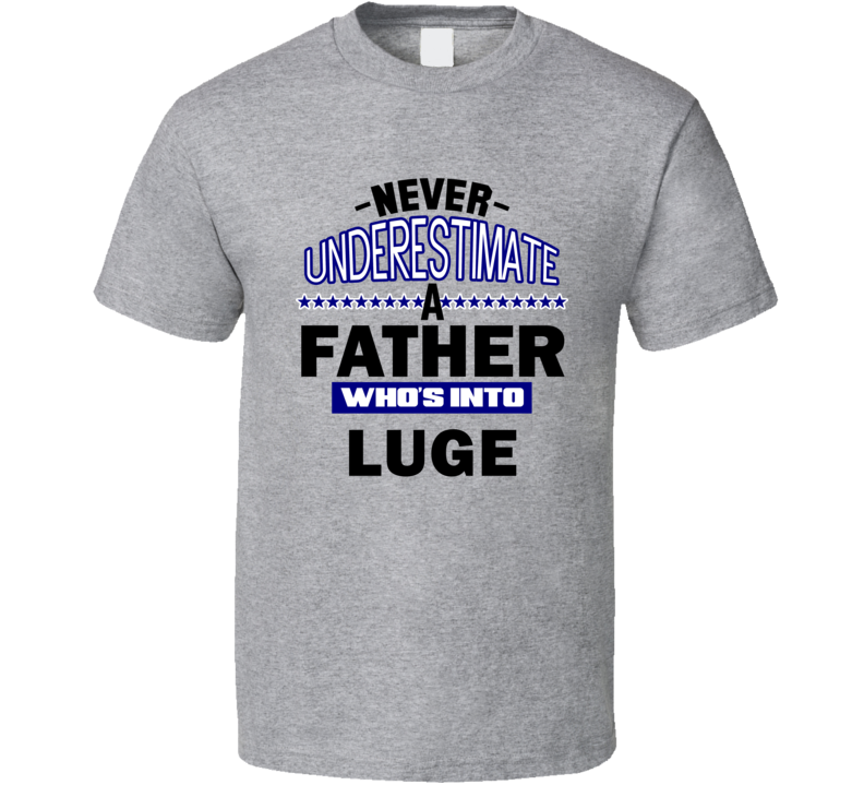 Luge Never Underestimate Father's Day Funny T Shirt