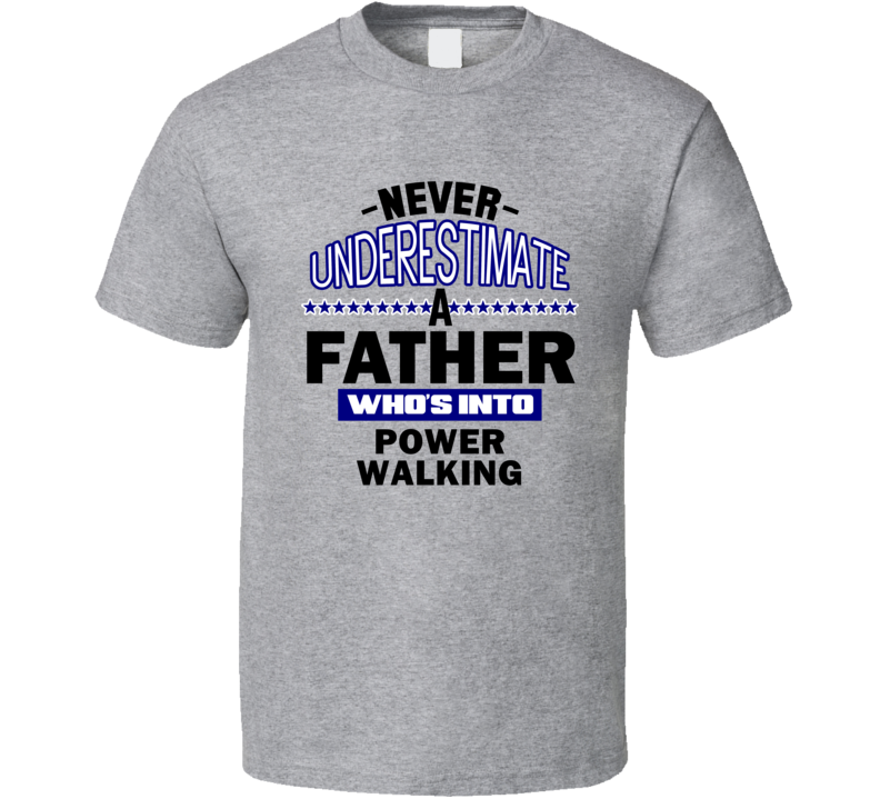 Power Walking Never Underestimate Father's Day Funny T Shirt