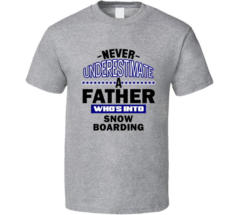 Snow Boarding Never Underestimate Father's Day Funny T Shirt