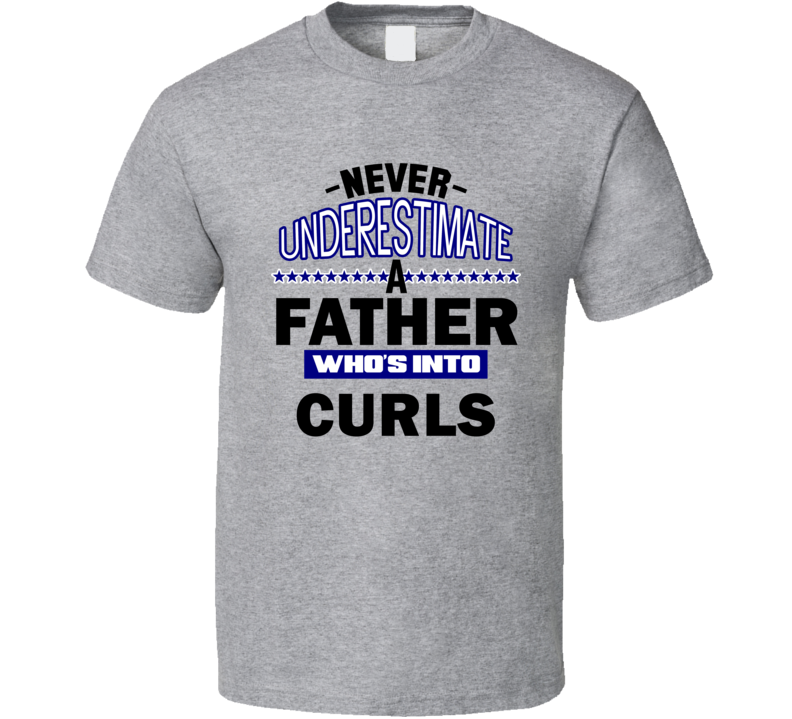 Curls Never Underestimate Father's Day Funny T Shirt