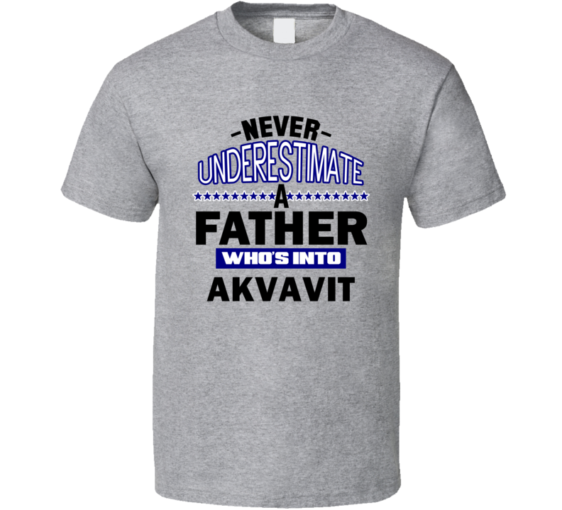 Akvavit Never Underestimate Father's Day Funny T Shirt