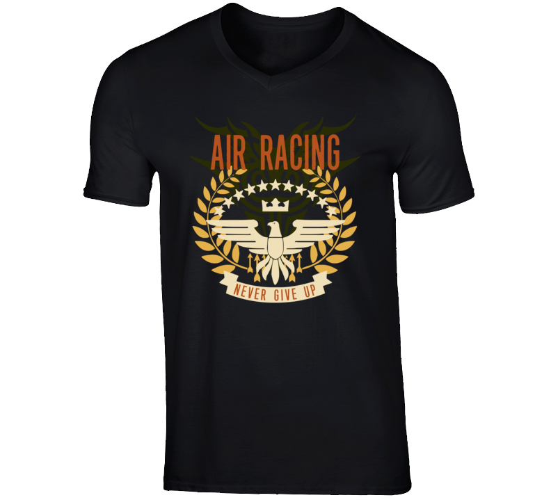 Air Racing Never Give Up Sports Hobbies Vices T Shirt