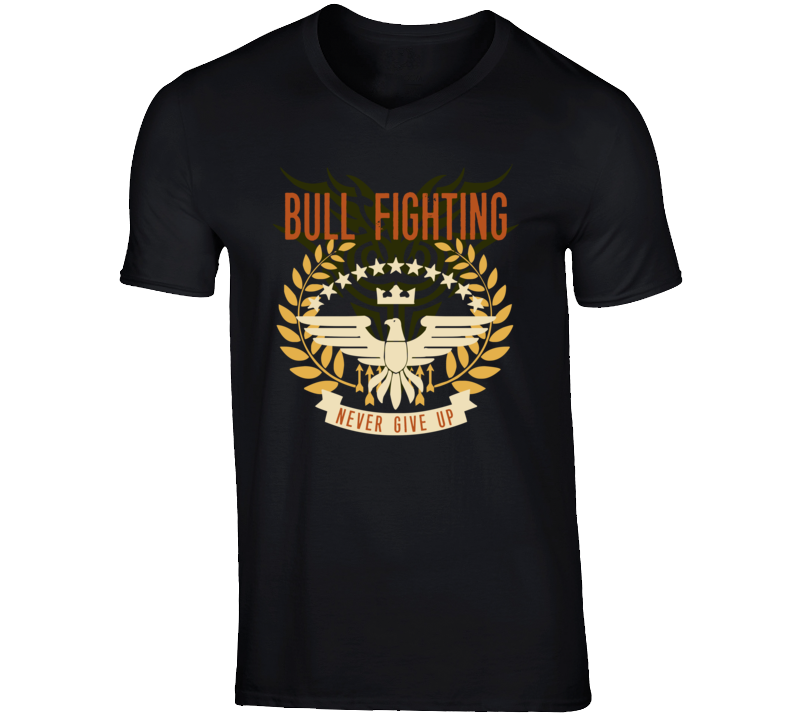 Bull Fighting Never Give Up Sports Hobbies Vices T Shirt