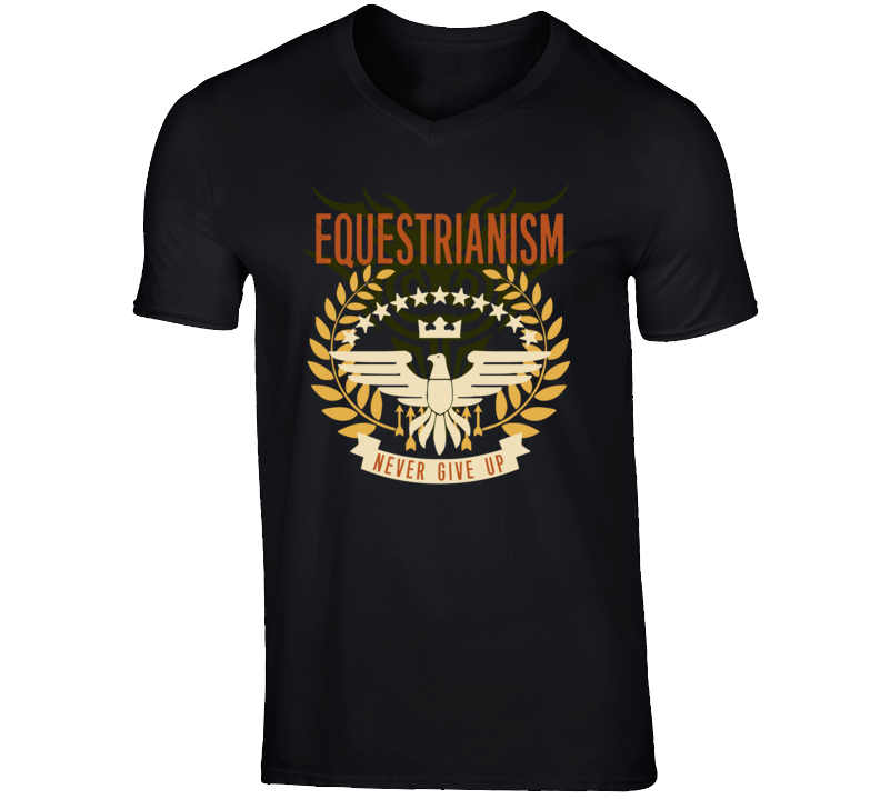 Equestrianism Never Give Up Sports Hobbies Vices T Shirt