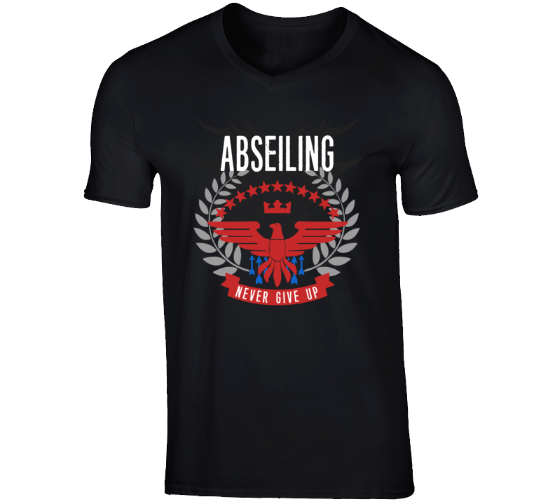 Abseiling Never Give Up Sports Hobbies Vices T Shirt