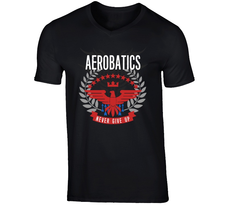 Aerobatics Never Give Up Sports Hobbies Vices T Shirt