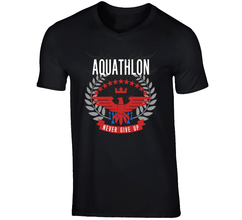 Aquathlon Never Give Up Sports Hobbies Vices T Shirt