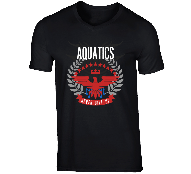 Aquatics Never Give Up Sports Hobbies Vices T Shirt