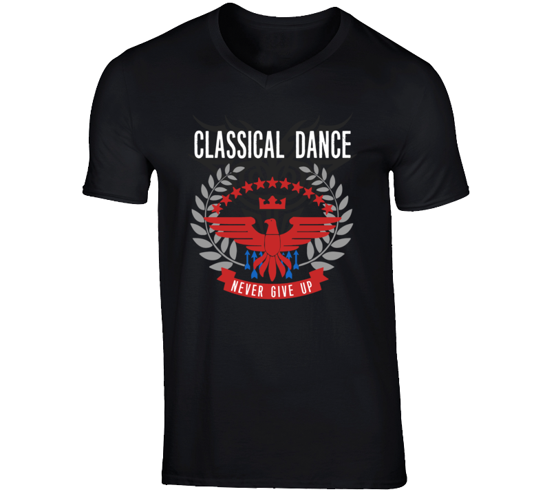 Classical Dance Never Give Up Sports Hobbies Vices T Shirt