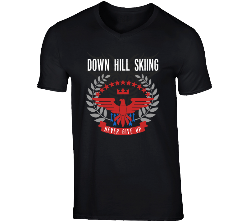 Down Hill Skiing Never Give Up Sports Hobbies Vices T Shirt