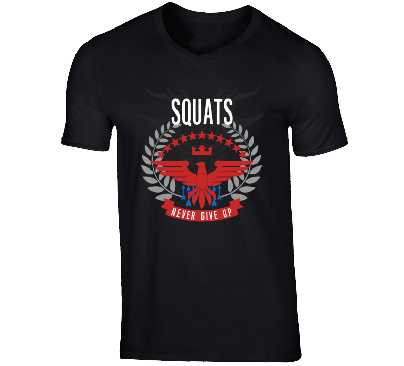 Squats Never Give Up Sports Hobbies Vices T Shirt