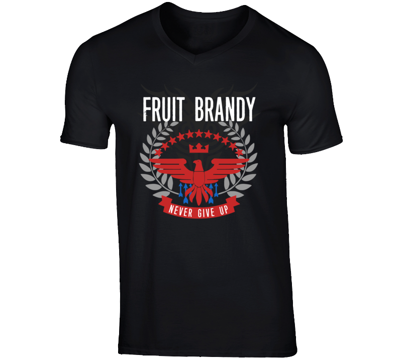 Fruit Brandy Never Give Up Sports Hobbies Vices T Shirt