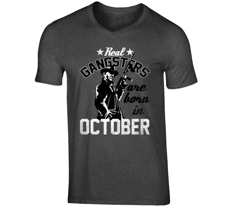 Real Gangsters Are Born In October Funny Birth Month T Shirt