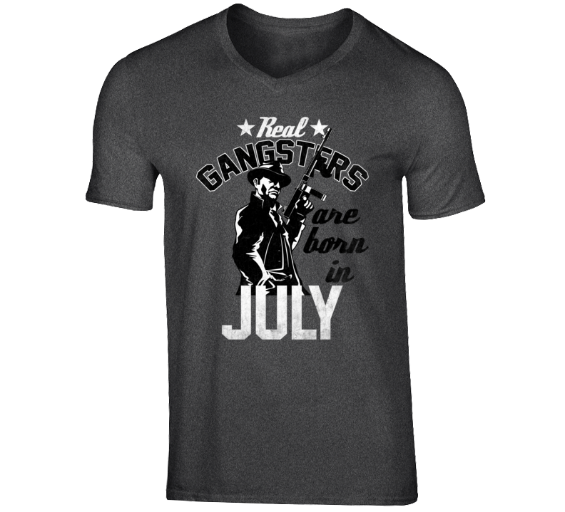 Real Gangsters Are Born In July Funny Birth Month T Shirt
