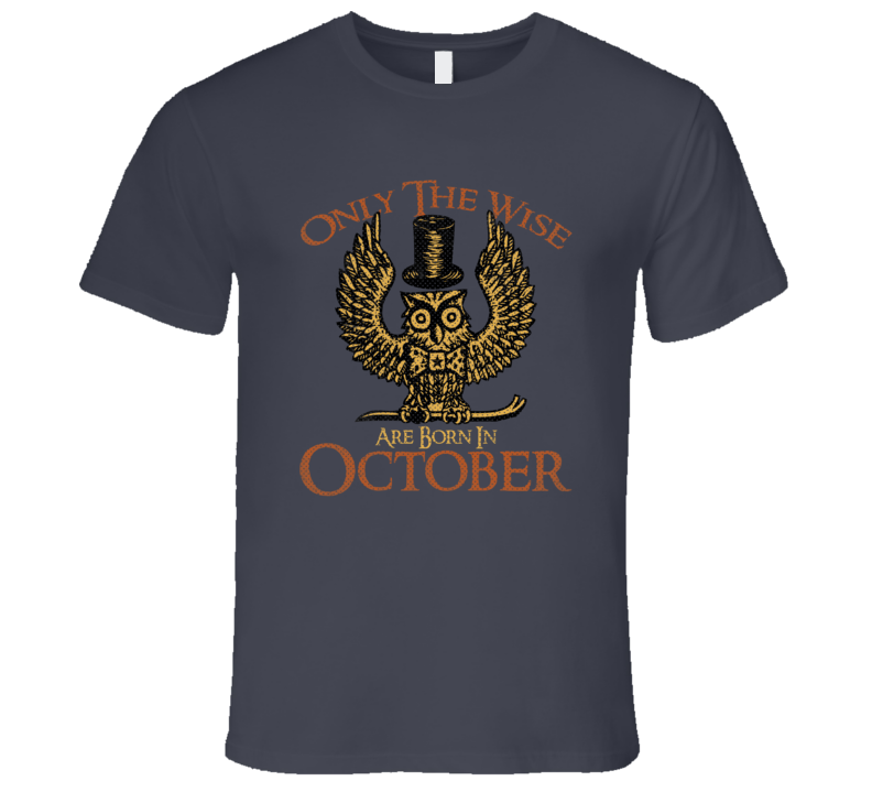 Only The Wise Are Born In October Funny Birth Month T Shirt