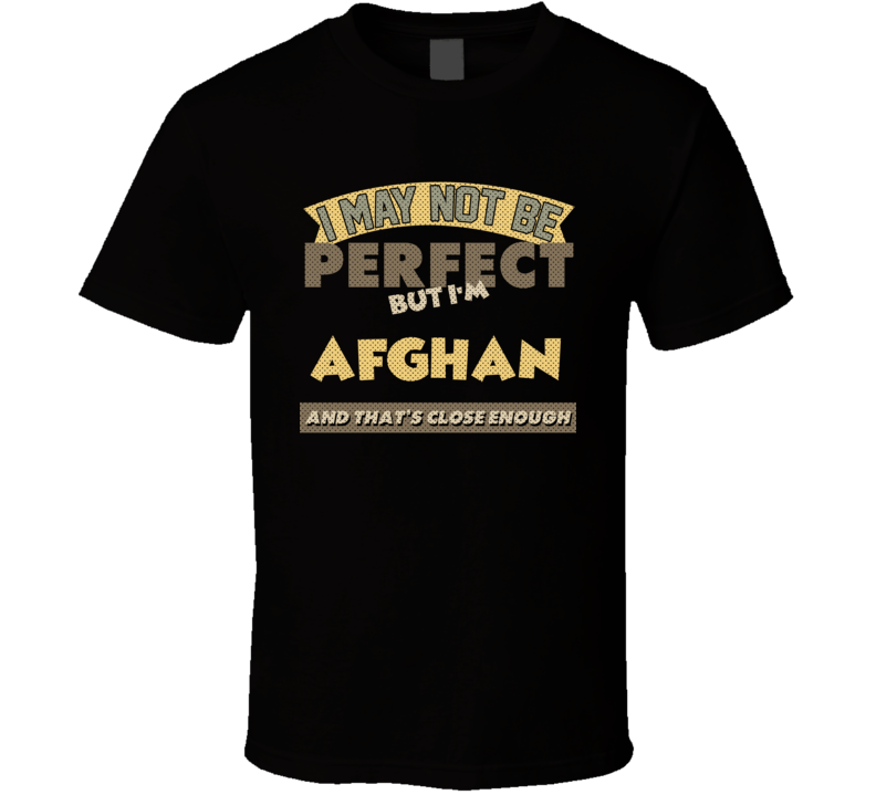 Afghan I May Not Be Perfect Afghanistan Funny Country T Shirt