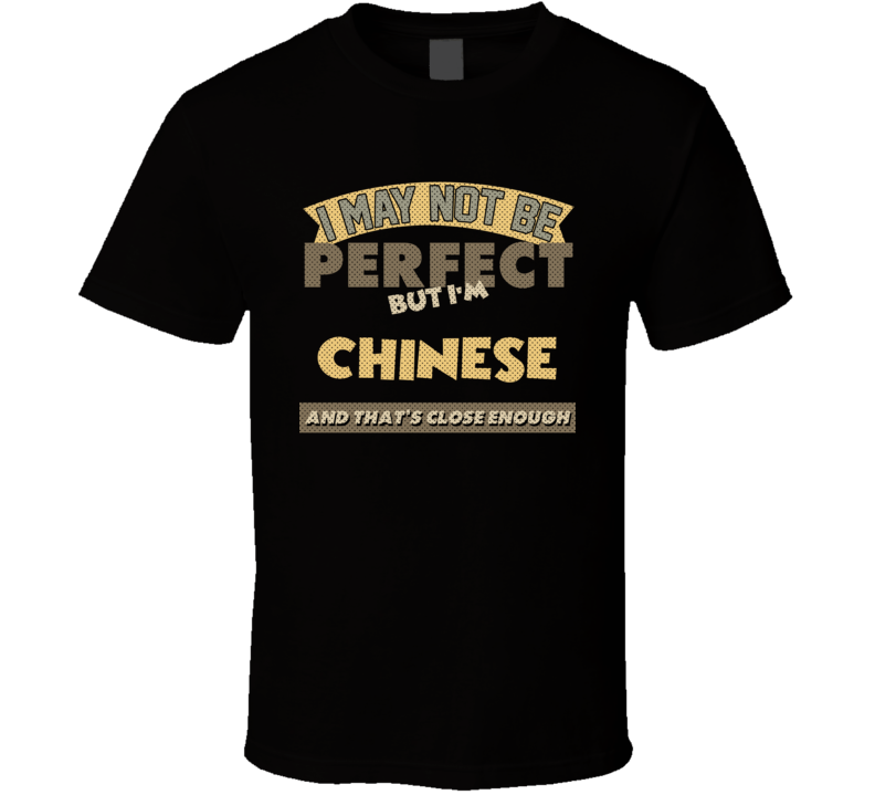 Chinese I May Not Be Perfect China Funny Country T Shirt