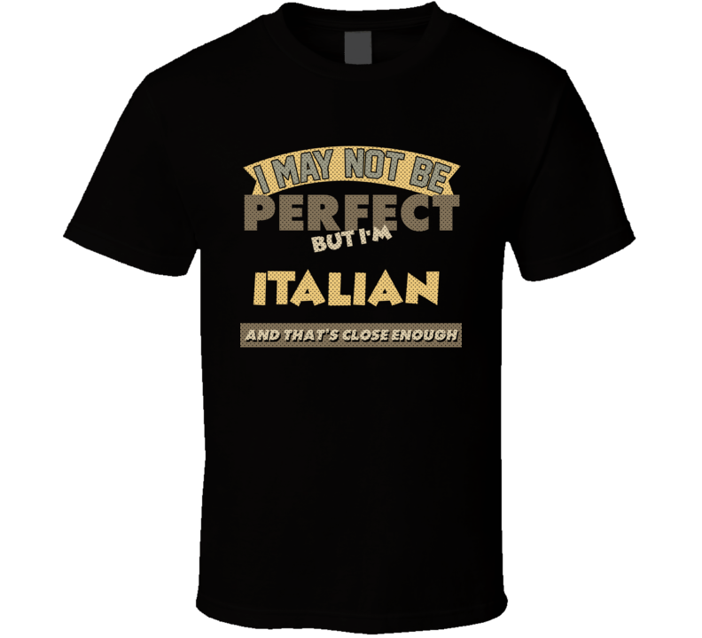 Italian I May Not Be Perfect Italy Funny Country T Shirt