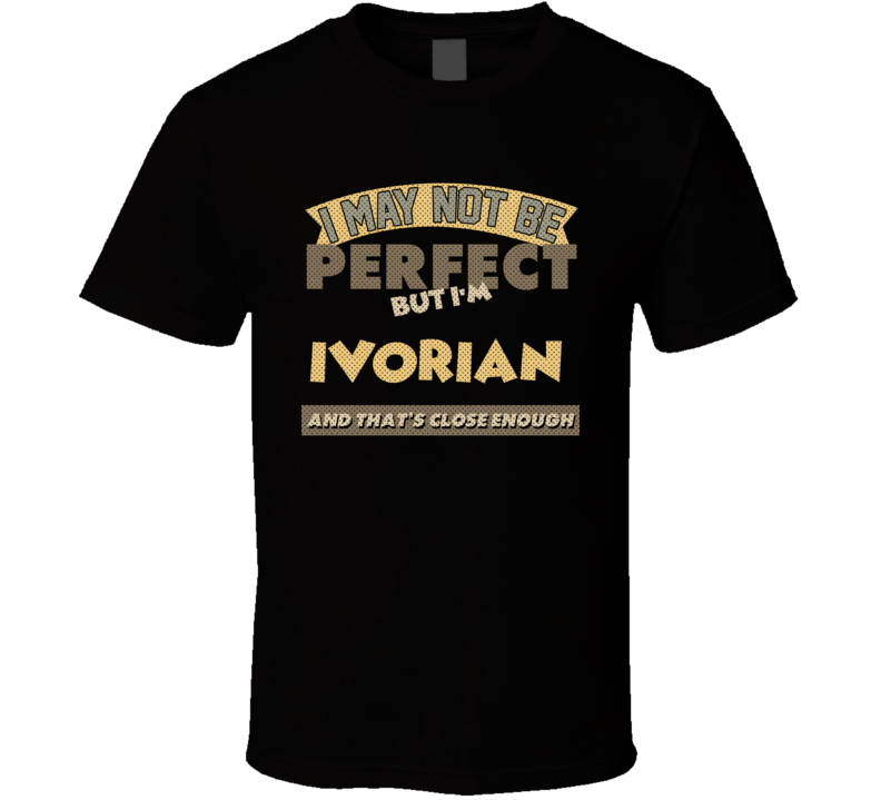 Ivorian I May Not Be Perfect Ivory Coast Funny Country T Shirt
