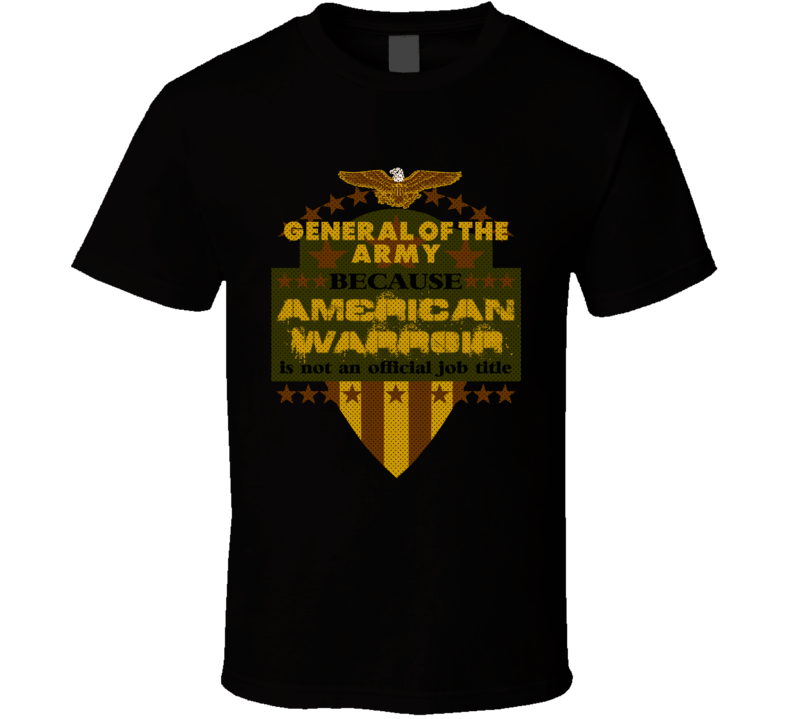 General of the Army Military Rank American Warrior Army Marine USA T Shirt