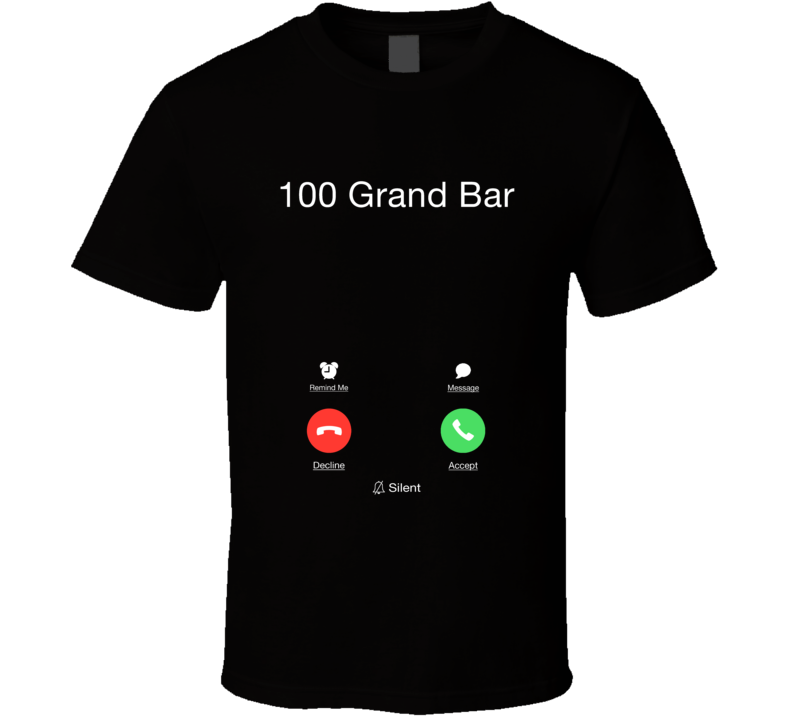 100 Grand Bar Is Calling Funny Smart Phone Cell Food Booze Fan T Shirt