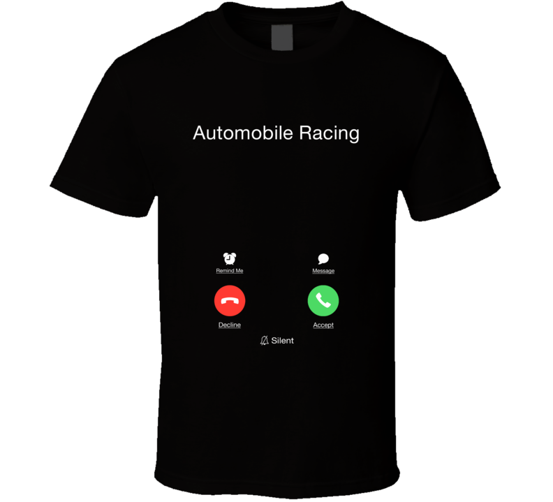 Automobile Racing Is Calling Funny Smart Phone Cell Food Booze Fan T Shirt