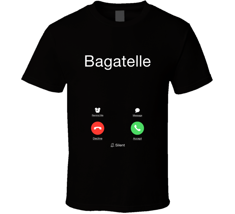 Bagatelle Is Calling Funny Smart Phone Cell Food Booze Fan T Shirt
