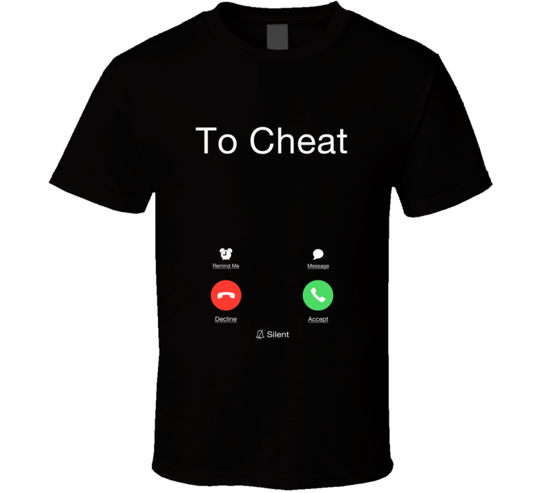 To Cheat Is Calling Funny Smart Phone Cell Food Booze Fan T Shirt
