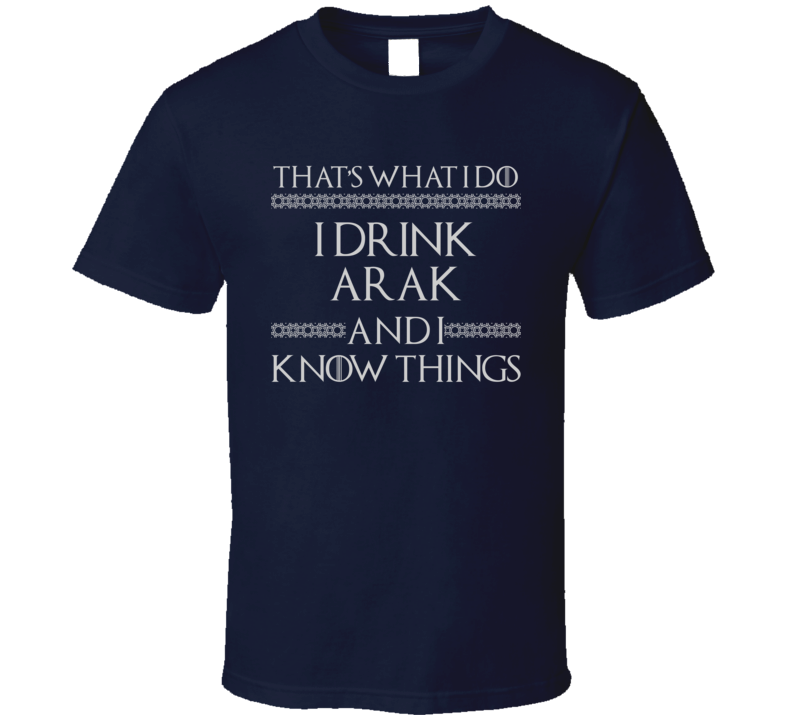 That's What I Do I Drink Arak And I Know Things Funny GOT Parody T Shirt