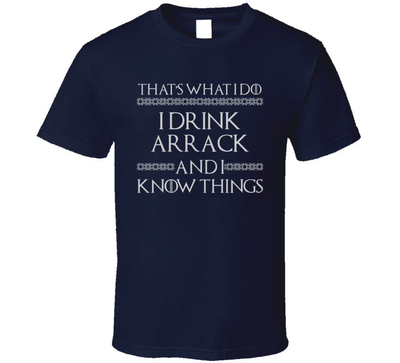 That's What I Do I Drink Arrack And I Know Things Funny GOT Parody T Shirt