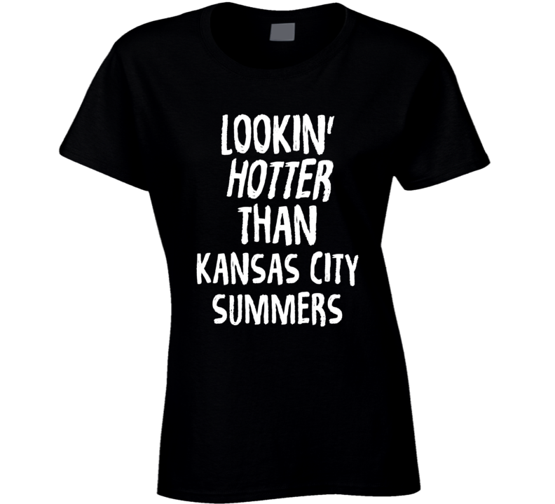 Lookin' Hotter Than Kansas City Summers Trending Fashion T Shirt