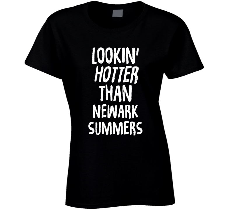 Lookin' Hotter Than Newark Summers Trending Fashion T Shirt